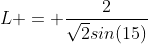 L = \frac{2}{\sqrt{2}sin(15)}