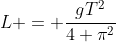 L = \frac{gT^2}{4 \pi^2}