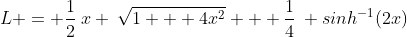 L = \frac12\:x \:\sqrt{1 + 4x^2} + \frac14\: sinh^{-1}(2x)