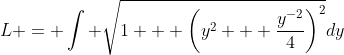 L = \int \sqrt{1 + \left(y^2 + \frac{y^{-2}}{4}\right)^2}dy