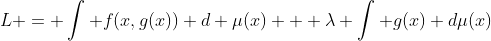 L = \int f(x,g(x)) d \mu(x) + \lambda \int g(x) d\mu(x)
