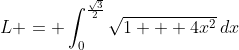 L = \int_{0}^{\frac{\sqrt{3}}{2}}\sqrt{1 + 4x^2}\:dx