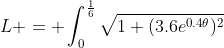 L = \int_0^{\frac{1}{6}}\sqrt{1+(3.6e^{0.4\theta})^2}~  d\theta