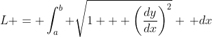 L = \int_a^b \sqrt{1 + \left(\frac{dy}{dx}\right)^2} \, dx