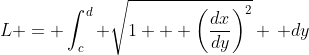 L = \int_c^d \sqrt{1 + \left(\frac{dx}{dy}\right)^2} \, dy