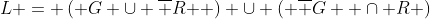 L = \left( {G \cup \overline R } \right) \cup \left( {\overline G  \cap R} \right)
