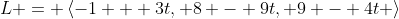L = \left<-1 + 3t, 8 - 9t, 9 - 4t \right>