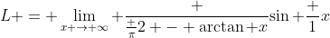 L = \lim_{x \to \infty} \frac {\frac {\pi}2 - \arctan x}{\sin \frac 1x}