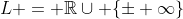 L = \mathbb{R}\cup \{\pm \infty\}