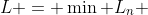 L = \min L_n 