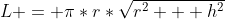 L = \pi*r*\sqrt{r^2 + h^2}