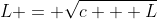 L = \sqrt{c + L}