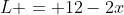 L = 12-2x