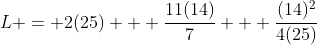 L = 2(25) + \frac{11(14)}{7} + \frac{(14)^2}{4(25)}