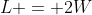 L = 2W
