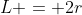 L = 2r