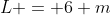 L = 6 m