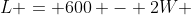 L = 600 - 2W 