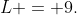 L = 9.