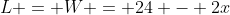 L = W = 24 - 2x