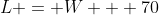 L = W + 70