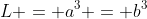 L = a^3 = b^3