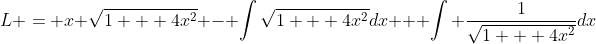 L = x \:\sqrt{1 + 4x^2} - \int\:\sqrt{1 + 4x^2}\:dx + \int \frac{1}{\sqrt{1 + 4x^2}}\:dx
