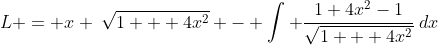 L = x \:\sqrt{1 + 4x^2} - \int \frac{1+4x^2-1}{\sqrt{1 + 4x^2}}\:dx