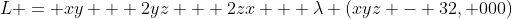 L = xy + 2yz + 2zx + \lambda (xyz - 32, 000)
