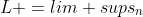 L =lim sups_n