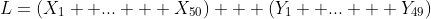 L=(X_1+ ... + X_{50}) + (Y_1+ ... + Y_{49})