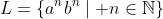 L=\{a^nb^n\mid n\in\mathbb{N}\}