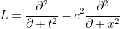 L=\frac{\partial^2}{\partial t^2}-c^2\frac{\partial^2}{\partial x^2}