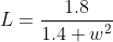L=\frac{1.8}{1.4 w^2}