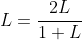 L=\frac{2L}{1+L}