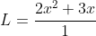 L=\frac{2x^2+3x}{1}