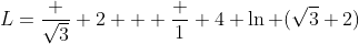L=\frac {\sqrt3} {2} + \frac {1} {4} \ln (\sqrt3+2)