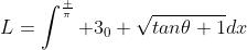 L=\int^\frac {\pi} {3}_0 \sqrt{tan\theta+1}dx