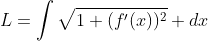 L=\int{\sqrt{1+(f'(x))^2}} dx