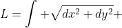 L=\int \sqrt{dx^2+dy^2} 