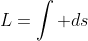 L=\int ds