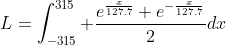 L=\int_{-315}^{315} \frac{e^{\frac{x}{127.7}}+e^{-\frac{x}{127.7}}}{2}dx
