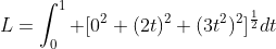 L=\int_{0}^{1} [0^2+(2t)^2+(3t^2)^2]^\frac{1}{2}dt
