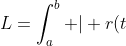 L=\int_{a}^{b} | r(t)^\prime|dt