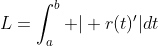 L=\int_{a}^{b} | r(t)^\prime|dt