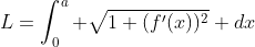L=\int_0^a \sqrt{1+(f'(x))^2} dx