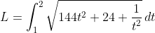 L=\int_1^2\sqrt{144t^2+24+\frac{1}{t^2}}\,dt