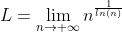 L=\lim_{n\to \infty}n^{\frac{1}{ln(n)}}