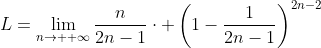 L=\lim_{n\to +\infty}\dfrac{n}{2n-1}\cdot \left(1-\dfrac{1}{2n-1}\right)^{2n-2}
