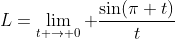 L=\lim_{t \to 0} \frac{\sin(\pi t)}{t}